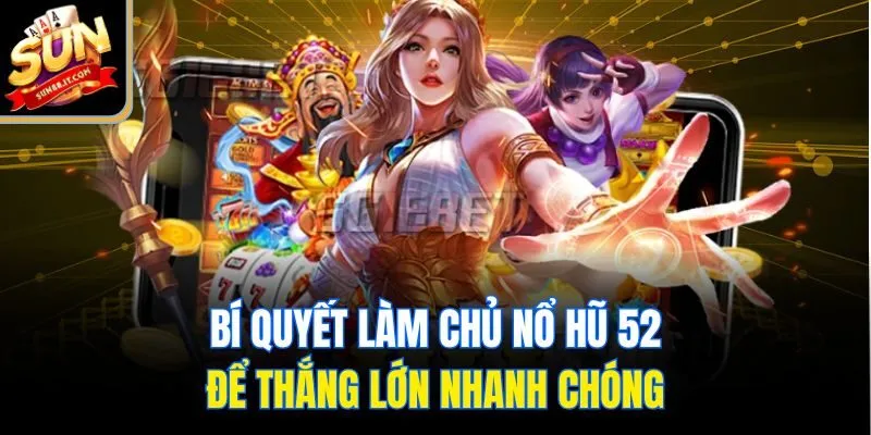 Nổ Hũ 52 - Cơ Hội Đổi Đời Chỉ Sau Một Lần Quay Tại Sun88