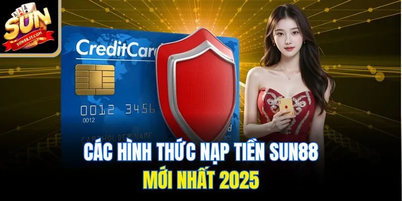 Nạp Tiền Sun88 Siêu Tốc - Không Lo Bị Lỗi, Không Mất Tiền!