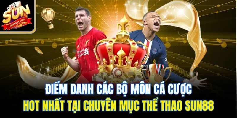 Thể Thao Sun88 - Đỉnh Cao Giải Trí, Bùng Nổ Kèo Thơm