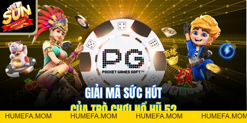 Nổ Hũ 52 - Cơ Hội Đổi Đời Chỉ Sau Một Lần Quay Tại Sun88