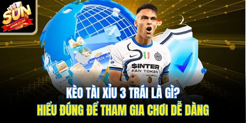 Kèo Tài Xỉu 3 Trái - Canh Cửa Vàng, Vào Kèo Chuẩn Cùng Sun88