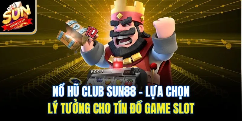 Nổ Hũ Sun88 - Cỗ Máy Vàng Săn Thưởng Của Game Thủ Yêu Hũ