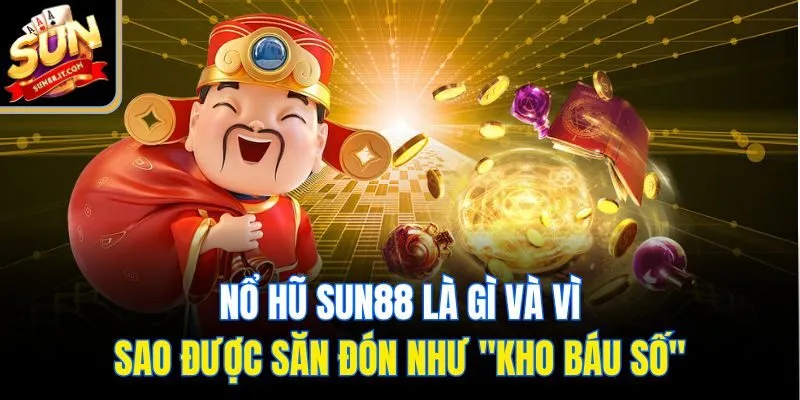 Nổ Hũ Sun88 - Cỗ Máy Vàng Săn Thưởng Của Game Thủ Yêu Hũ