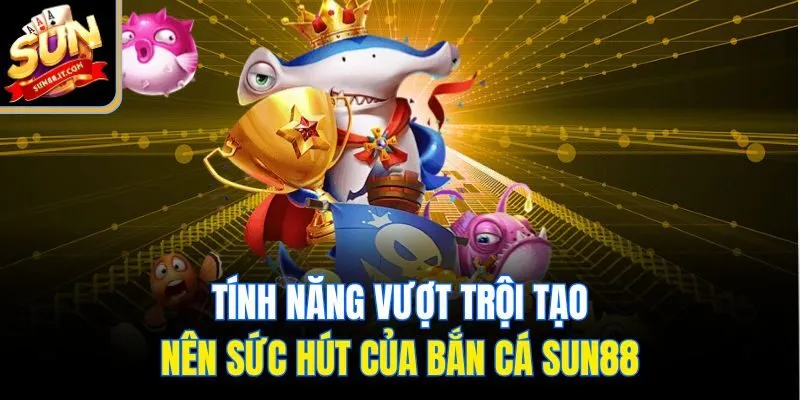Bắn Cá Sun88 - Săn Thưởng Đỉnh Cao Cùng Loạt Game Hấp Dẫn