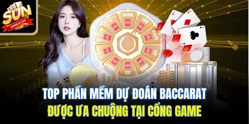 Các Phần Mềm Dự Đoán Baccarat Chính Xác Nhất Tại Sun88