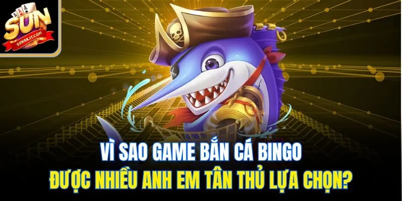 Bắn Cá Bingo - Trò Chơi Giúp Tân Thủ Hóa Đại Gia Nhanh Chóng