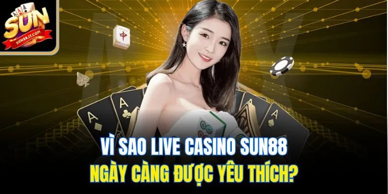 Live Casino Sun88 - Sòng Bài Đẳng Cấp, Ngập Tràn Quà Khủng