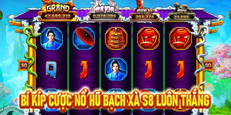 Nổ Hũ Bạch Xà – Mẹo Chơi Để Nắm Chắc Phần Thắng Cùng S8