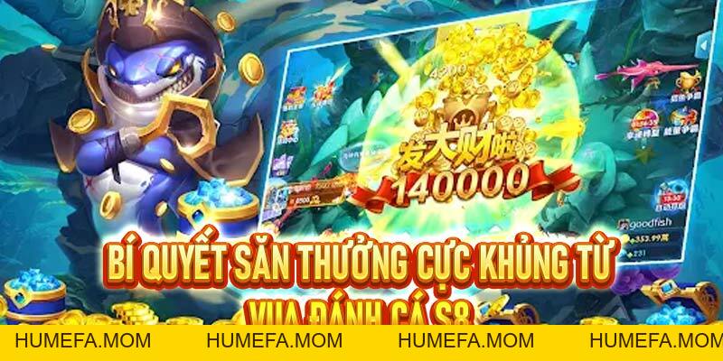 Vua Đánh Cá S8 – Chơi Game giải Trí Kiếm Thưởng Khủng