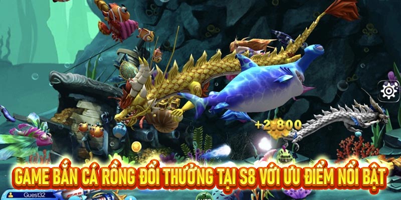Bắn cá Rồng – Săn xu đổi thưởng tại tại hệ thống nhà cái S8