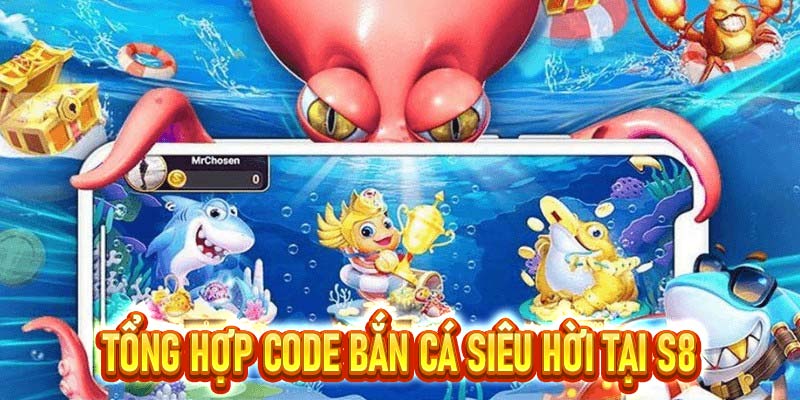 Code Bắn Cá – Khuyến Mãi Khủng Dành Cho Ngư Thủ S8