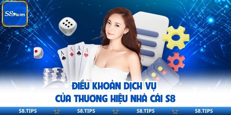 Điều Khoản Dịch Vụ Nhà Cái Trực Tuyến Uy Tín S8