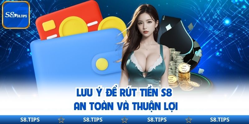 Rút Tiền S8 Cách Để Thực Hiện Giao Dịch Nhanh Gọn