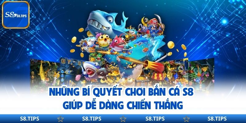 Bắn Cá S8 – Nền Tảng Săn Cá Đổi Thưởng Cực Đỉnh Cao